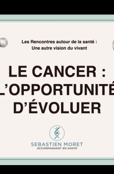 Le cancer, l’opportunité d’évoluer