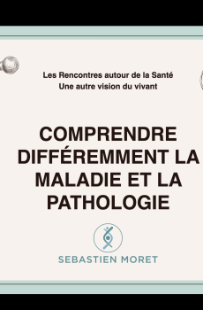Comprendre différemment la maladie et la pathologie